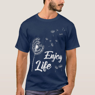 Genießen Sie die Lebensmotivation Dandelion Sprich T-Shirt