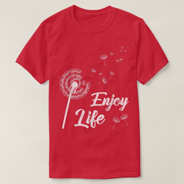 Genießen Sie die Lebensmotivation Dandelion Sprich T-Shirt (Design vorne)