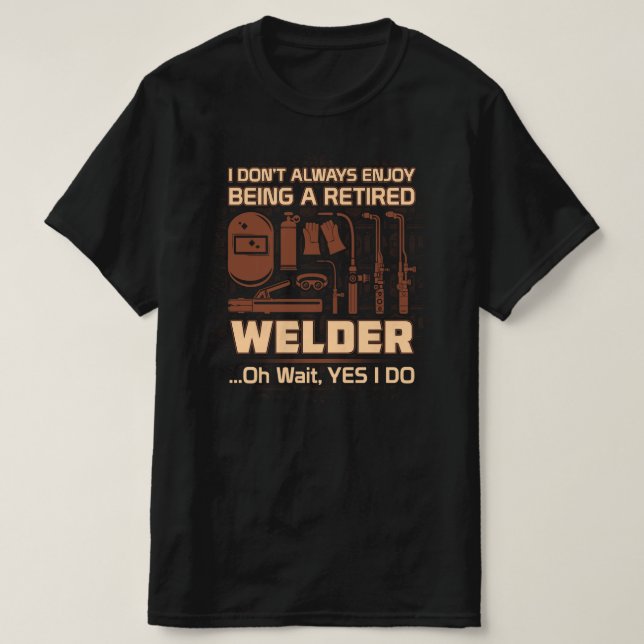 Genießen Sie es, ein müder Welder zu sein T-Shirt (Design vorne)