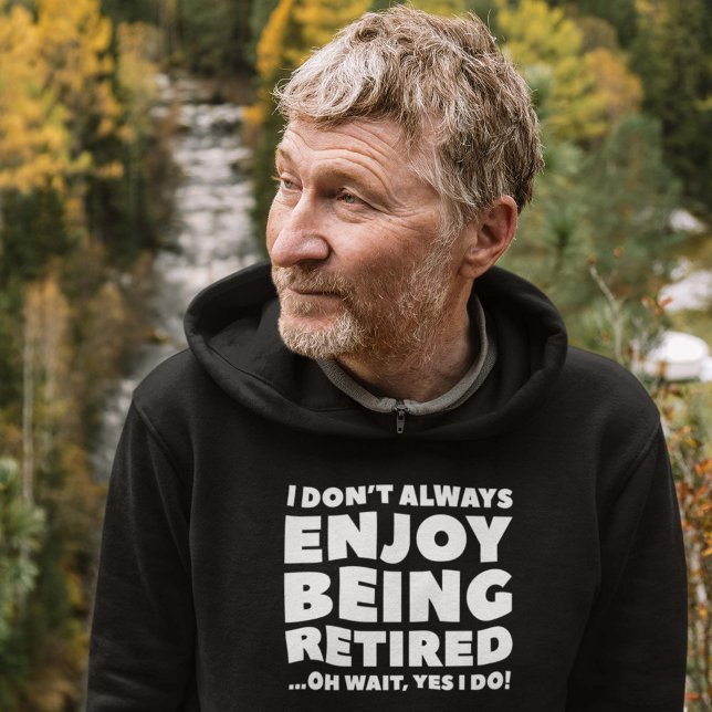 Genießen Sie es, erschöpft zu sein Hoodie (I Don't Always Enjoy Being Retired ... Oh Wait, Yes I Do! Hoodie)