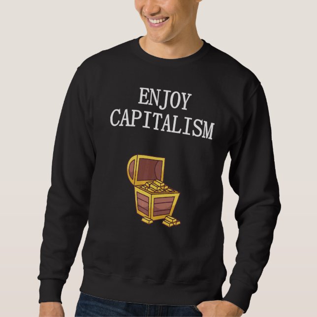 Genießen Sie Geld Kapital Arbeit Lohnscheck bekomm Sweatshirt (Vorderseite)