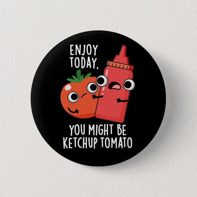 Genießen Sie heute Ketchup-Tomate Lustiger Lebensm Button (Vorderseite)