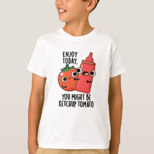 Genießen Sie heute Ketchup Tomato Funny Food Puff T-Shirt