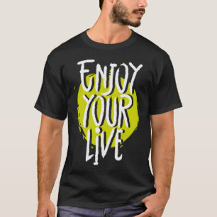 Genießen Sie Ihr Leben 1 T-Shirt