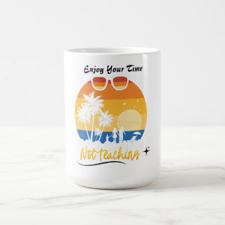 Genießen Sie Ihre Zeit nicht lehren - Funny Summer Kaffeetasse