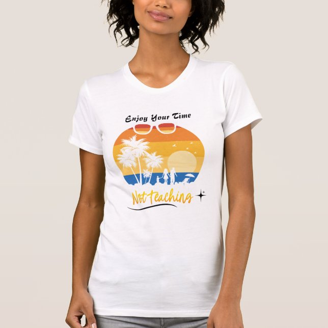 Genießen Sie Ihre Zeit nicht lehren - Funny Summer T-Shirt (Vorderseite)