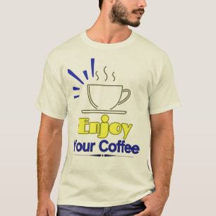 Genießen Sie Ihren Kaffee T-Shirt