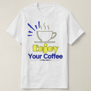 Genießen Sie Ihren Kaffee-T - Shirt