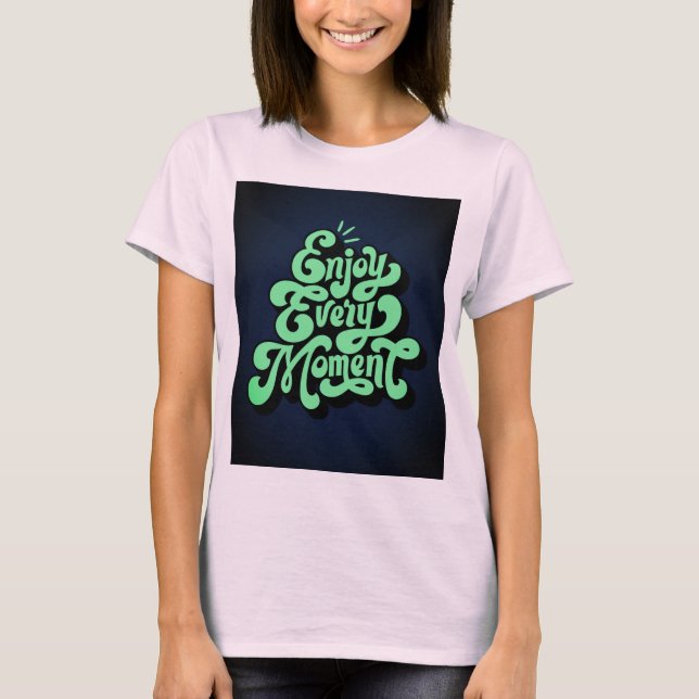 Genießen Sie jeden Augenblick den T - Shirt (Vorderseite)