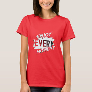 Genießen Sie jeden Augenblick" Inspirationsroter T T-Shirt