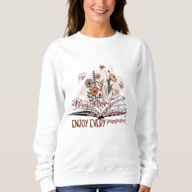 Genießen Sie jeden Moment, positive Botschaft Sweatshirt (Vorderseite)