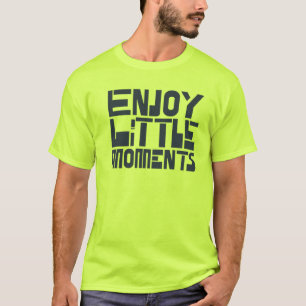 Genießen Sie kleine Momente T-Shirt