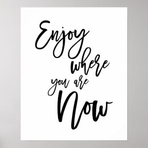 Genießen Sie, wo Sie jetzt inspirierende Zitate si Poster