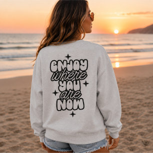 Genießen Sie, wo Sie jetzt sind, ein Niedlich posi Sweatshirt