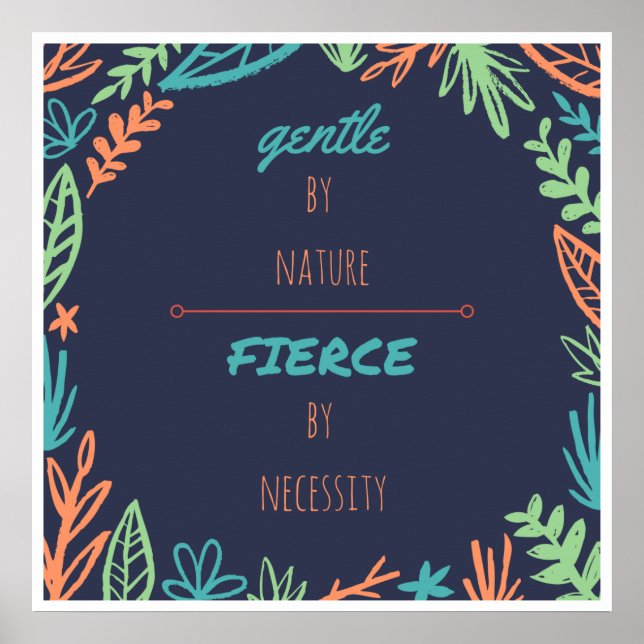 Gentle by Nature, Fierce by Necessity Poster (Vorne)