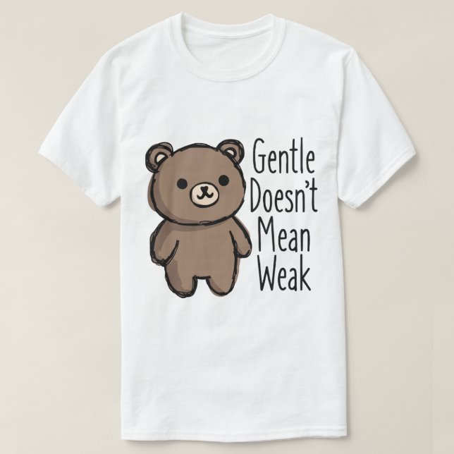 Gentle Doesn’t Mean Weak T-Shirt (Design vorne)