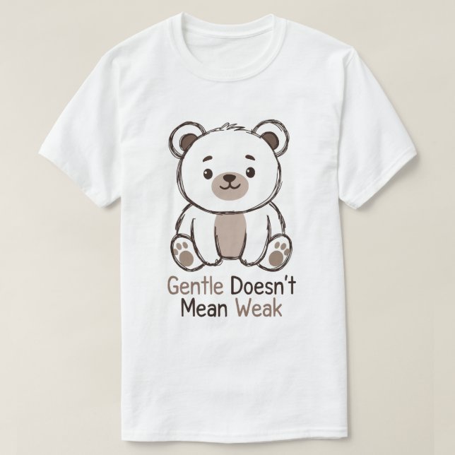 Gentle Doesn’t Mean Weak T-Shirt (Design vorne)