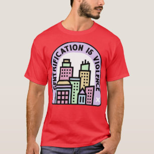 Gentrifizierung ist Gewalt Stadtplanung T-Shirt