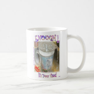 Genug! Es ist Ihre Zeit! Tasse