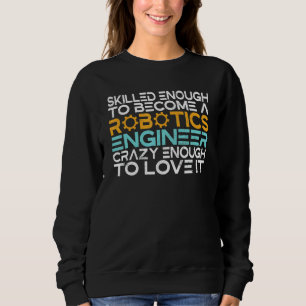 Genug qualifiziert, um verrückt nach einem Robotik Sweatshirt