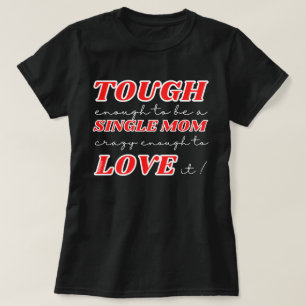 GENUG, UM EINE SINGLE-MAMA ZU SEIN, KRAZY GENUG ZU T-Shirt