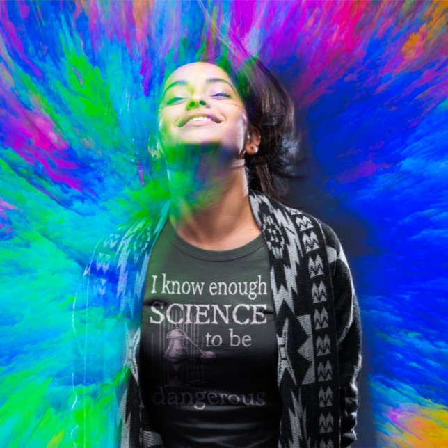 Genug Wissenschaft, um ein gefährliches Geschenk d T-Shirt (Von Creator hochgeladen)