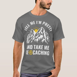 Geocachers Funny erzählen mir, dass ich Hübsch bin T-Shirt