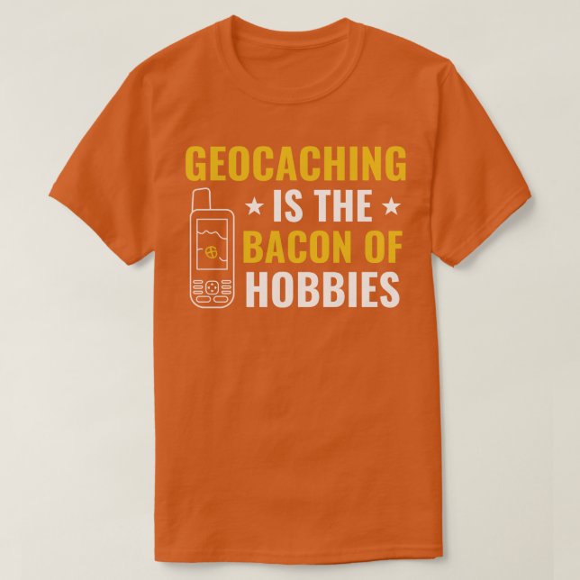 Geocachers Geocaching ist das Bacon von Hobbies Fu T-Shirt (Design vorne)