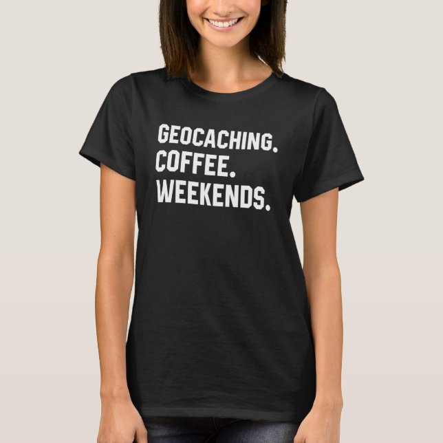 Geocaching Coffee Weekends Sprichwort für Frauen T-Shirt (Vorderseite)