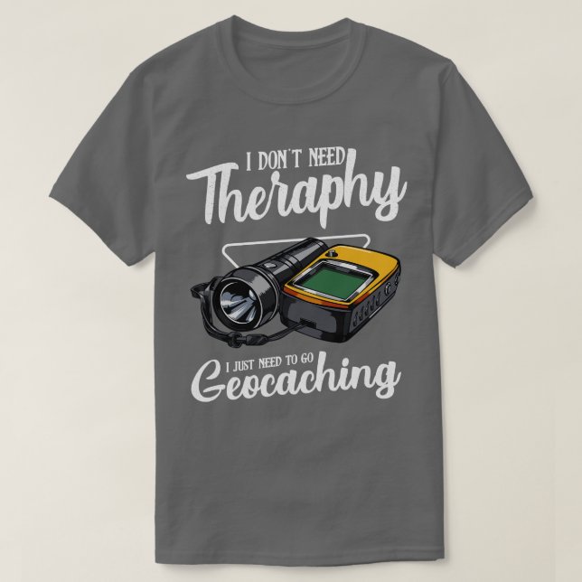 Geocaching Ich brauche keine Therapie Funny Sprich T-Shirt (Design vorne)