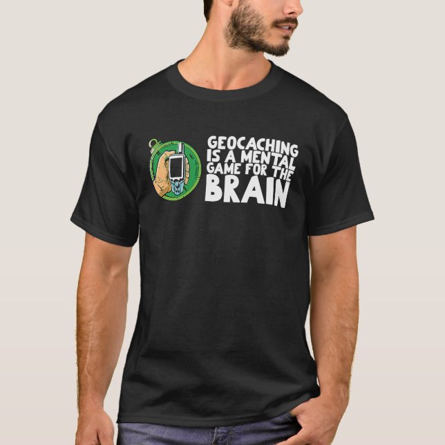 Geocaching is a mental game for the brain T-Shirt (Vorderseite)