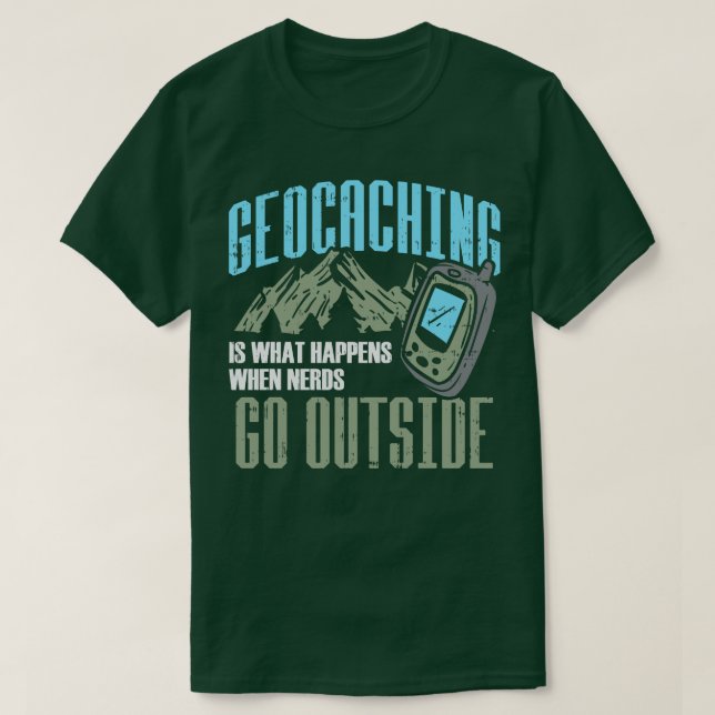 Geocaching ist das, was passiert, wenn Nerd nach d T-Shirt (Design vorne)