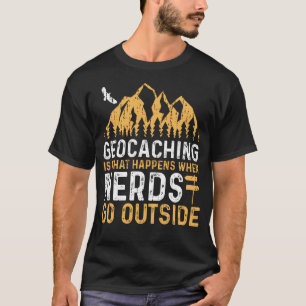 Geocaching ist das, was passiert, wenn Nerd nach d T-Shirt