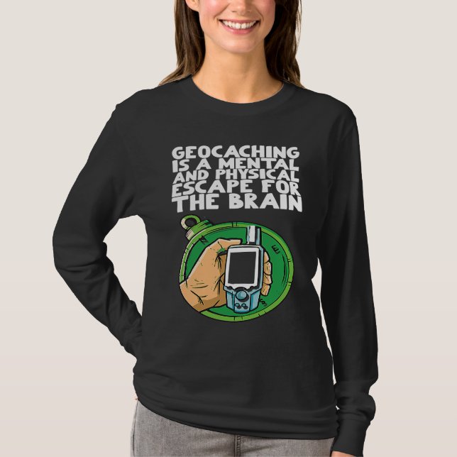 Geocaching ist eine mentale und physische Flucht f T-Shirt (Vorderseite)