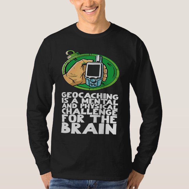 Geocaching ist eine mentale und physische Herausfo T-Shirt (Vorderseite)