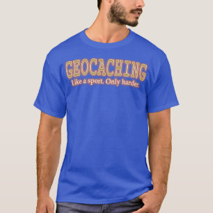 Geocaching wie Sport nur härter Funny Geocache T-Shirt