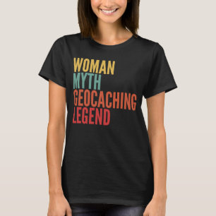 Geocaching Woman Myth Geocaching Legende T-Shirt