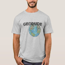 GeoDude T - Shirt