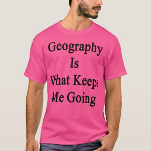 Geografie Behalte mir zu gehen T-Shirt