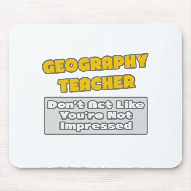 Geografie Lehrer .. Sie sind beeindruckt Mousepad (Vorne)