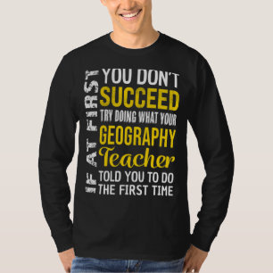 Geografie Lehrer Wenn Sie am Anfang nicht erfolgre T-Shirt