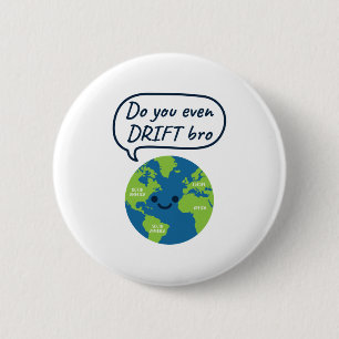 Geografisches Funny Continental Drift Sprichwort Button