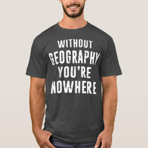Geografisches Geschenk des Geografen ohne Geogra T-Shirt