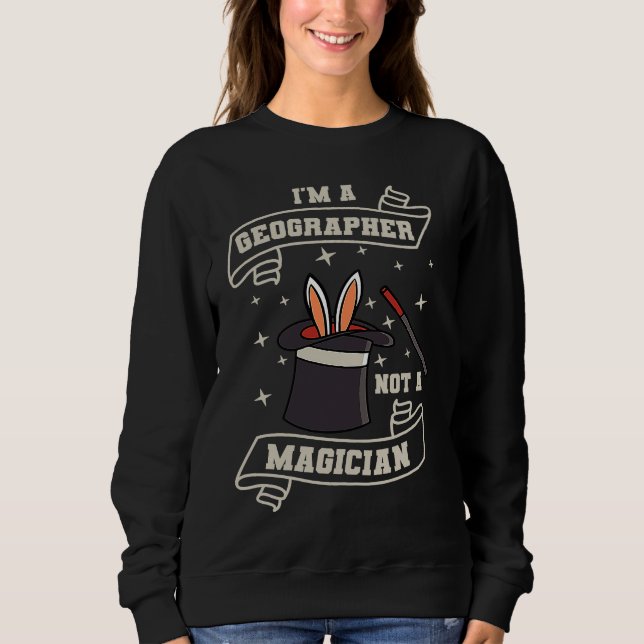 Geographer Not A Magcian Geography World Map Geolo Sweatshirt (Vorderseite)
