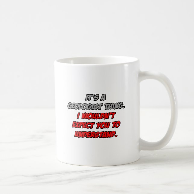 Geologe .. Sie würden es nicht verstehen Kaffeetasse (Rechts)