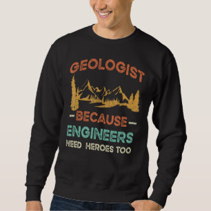 Geologe, weil Ingenieure auch Helden brauchen Sweatshirt