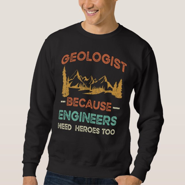 Geologe, weil Ingenieure auch Helden brauchen Sweatshirt (Vorderseite)
