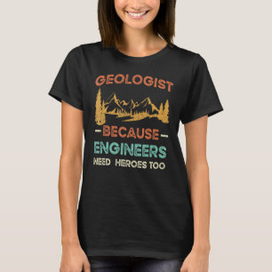 Geologe, weil Ingenieure auch Helden brauchen T-Shirt
