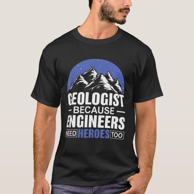 Geologe, weil Ingenieure Helden zu Geolog brauchen T-Shirt (Vorderseite)