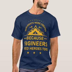 Geologen wurden gegründet, weil Ingenieure sie bra T-Shirt